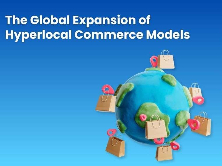 Why Hyperlocal Commerce Models Are Going Global