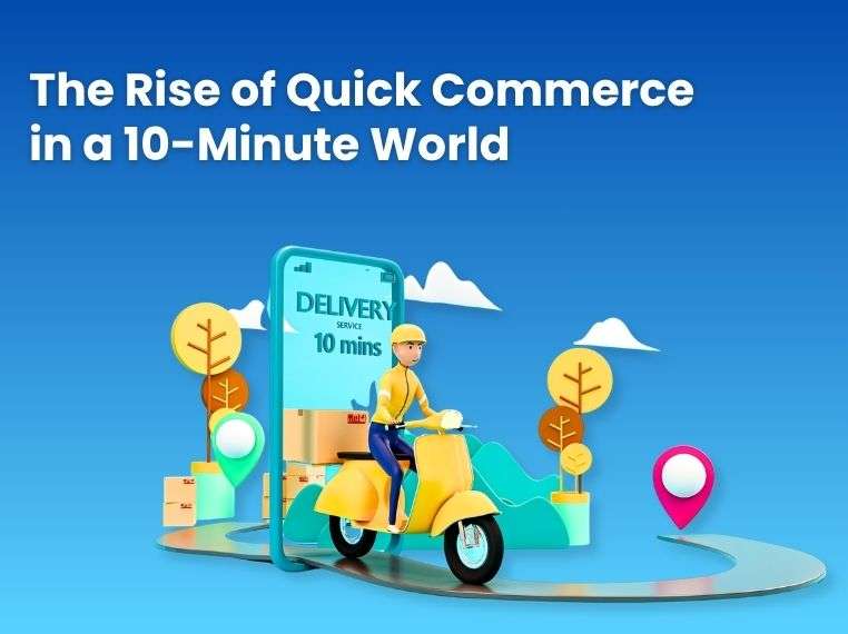The Rise of Quick Commerce: Is 10-Minute Delivery the New Normal?